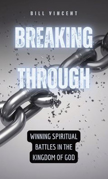 Breaking Through: Winning Spiritual Battles in the Kingdom of God