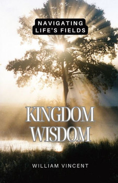 Kingdom Wisdom: Navigating Life's Fields