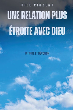 Une relation plus ?roite avec Dieu: intimit?et devotion Une relation plus ?roite avec Dieu: intimit?et devotion