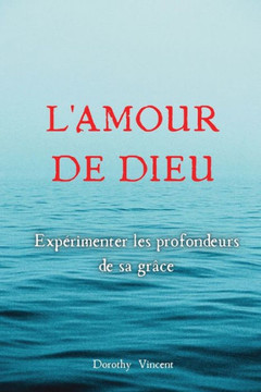 L'Amour de Dieu: Exp?imenter les profondeurs de sa gr?e