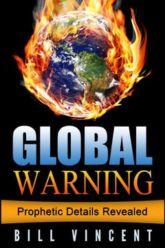Global Warning: Prophetic Details Revealed Global Warning: Prophetic Details Revealed