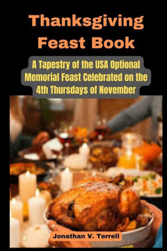 Thanksgiving Feast Book: A Tapestry of the USA Optional Memorial Feast Celebrated on the 4th Thursdays of November