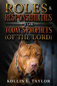 Roles & Responsibilities for Today's Prophets (of the Lord)