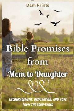 Bible Promises from Mom to Daughter: Encouragement, Inspiration, and Hope from the Scriptures