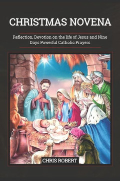 Christmas Novena: Reflection, Devotion on the life of Jesus and Nine Days Powerful Catholic Prayers