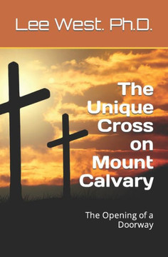 The Unique Cross on Mount Calvary: The Opening of a Doorway
