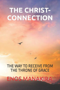 The Christ-Connection: The Way to Receive from the Throne of Grace