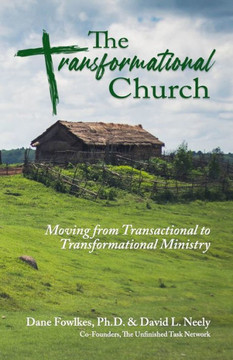 The Transformational Church: Moving from Transactional to Transformational Ministry