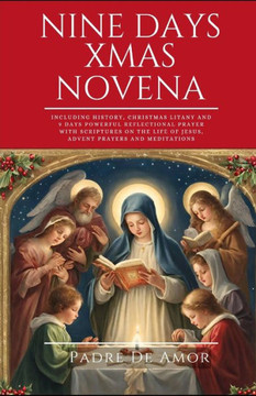 Nine Days Christmas novena: Including History, Christmas Litany and 9 Days Powerful Reflectional Prayer with Scriptures on the life of Jesus, Adve