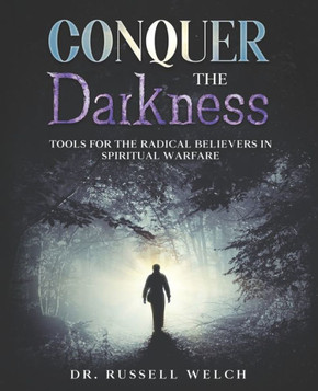 Conquer the Darkness: Tools for Radical Believers in Spiritual Warfare