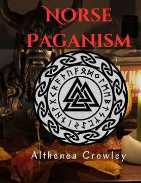 Norse Paganism Guide: Religions of the Norse, Norse Shamanism, Norse Deities, Nine Realms, Monsters in Norse and Many more!
