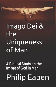 Imago Dei And The Uniqueness Of Man: A Biblical Study on the Image of God in Man