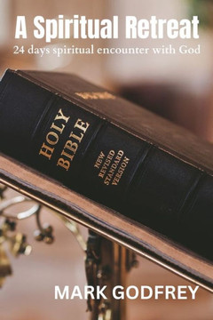 A spiritual retreat: 24 days spiritual encounter with God