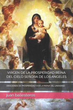 Virgen de la Prosperidad Reina del Cielo Se?ra de Los Angeles: Oraciones de Prosperidad Con La Reina del Universo