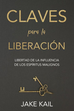 Claves para la Liberaci?: Libertad de la influencia de los esp?itus malignos