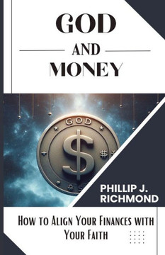 God and Money: How to Align Your Finances with Your Faith
