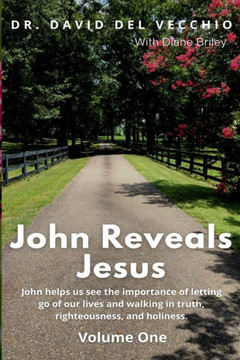 John Reveals Jesus: Volume One John Reveals Jesus: Volume One