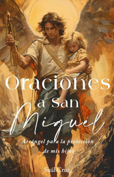 Oraciones a San Miguel Arc?gel para la protecci? de mis hijos