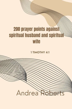 200 prayer points against spiritual husband and spiritual wife: 1 Tim. 4:1
