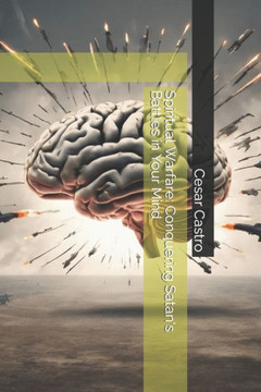 Spiritual Warfare: Conquering Satan's Battles in Your Mind