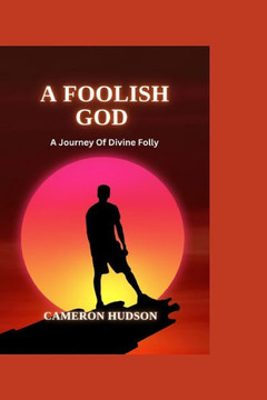 A Foolish God: A Journey Of Divine Folly