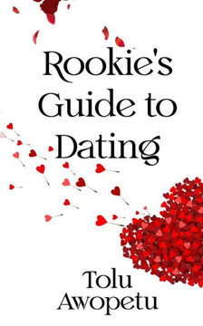 Rookie's Guide To Dating
