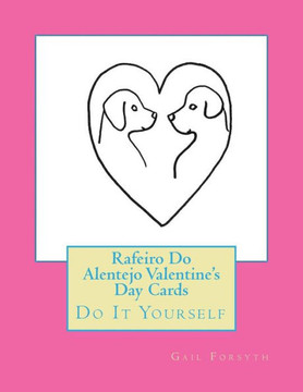 Rafeiro Do Alentejo Valentine'S Day Cards: Do It Yourself