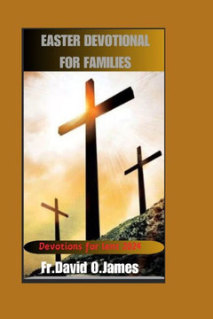 Easter Devotional for Families: Devotions for lent 2024 Easter Devotional for Families: Devotions for lent 2024