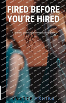 Fired Before You're Hired: A Christian's survival guide for the secular workplace