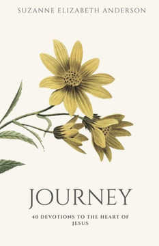 Journey: 40 devotions to the heart of Jesus: A Lent Devotional 2024