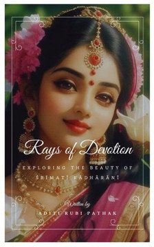 Rays of Devotion: Exploring the Beauty of Śrīmatī Rādhārāṇī Rays of Devotion: Exploring the Beauty of Śrīmatī Rādhārāṇī
