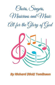 Choirs, Singers, Musicians, and Music: All for the Glory of God