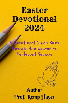 Easter Devotional 2024: A Devotional Guide Book through the Easter to Pentecost Season .... Daily readings and reflections for celebrating Eas Easter Devotional 2024: A Devotional Guide Book through the Easter to Pentecost Season .... Daily readings and reflections for celebrating Eas