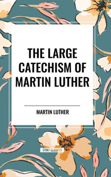 The Large Catechism of Martin Luther