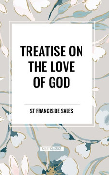 Treatise on the Love of God Treatise on the Love of God