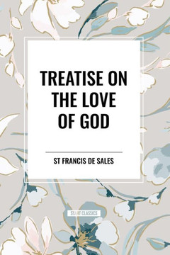 Treatise on the Love of God Treatise on the Love of God