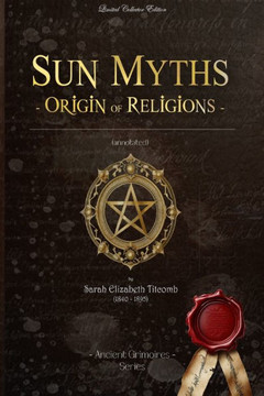 Sun Myths origin of Religions: (Illustrated) Sun Myths origin of Religions: (Illustrated)