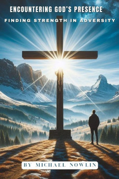 Encountering God's Presence: Finding Strength in Adversity
