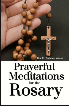Prayerful Meditations for the Rosary: History of the Rosary, How to Pray the Rosary with Meditations and Miracles of the Rosary.