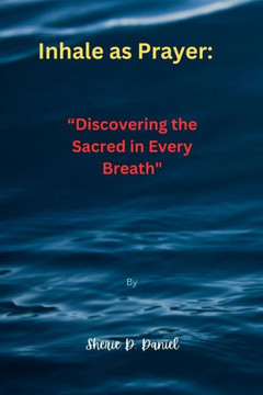 Inhale as Prayer: ""Discovering the Sacred in Every Breath""