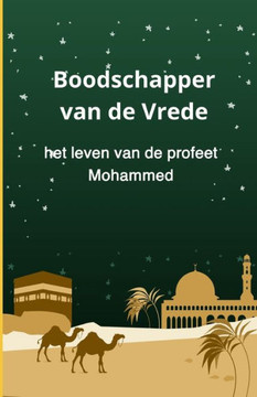 Boodschapper van de Vrede: het leven van de profeet Mohammed