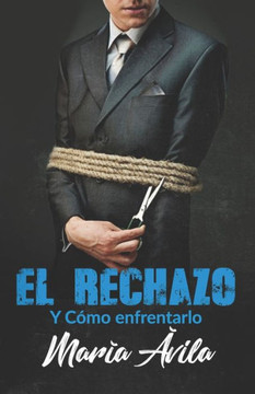 El Rechazo Y C?o Enfrentarlo