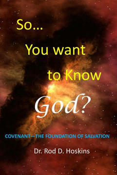 So...You want to know God?: Covenant the Foundation of Salvation