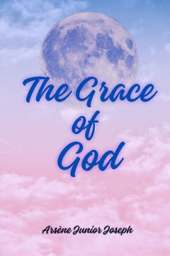 The Grace of God: Living in the Fullness of Divine Grace