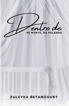 Dentro: Mi Mente, Su Palabra: El Viaje de una Madre a Trav? del Dolor y la Fe