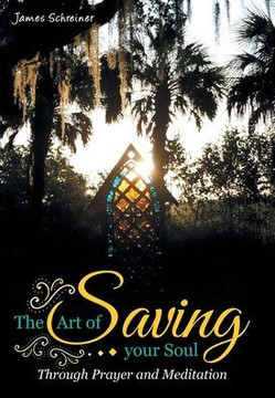 The Art of Saving Your Soul: Through Prayer and Meditation The Art of Saving Your Soul: Through Prayer and Meditation