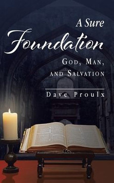 A Sure Foundation: God, Man, And Salvation
