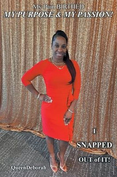 My Pain BIRTHED My PURPOSE and My PASSION!: I SNAPPED OUT of IT!