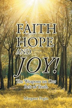 Faith Hope and... Joy!: The Weapons on Our Belt of Truth