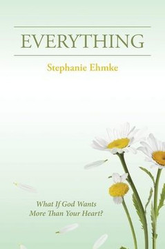 Everything: What If God Wants More Than Your Heart?